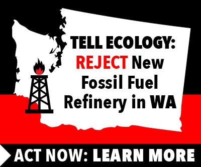 Tell Ecology: Reject the new fossil fuel refinery along the Columbia River.